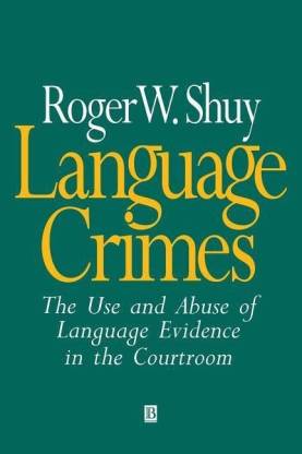 Language Crimes - The Use and Abuse of Language Evidence in the ...