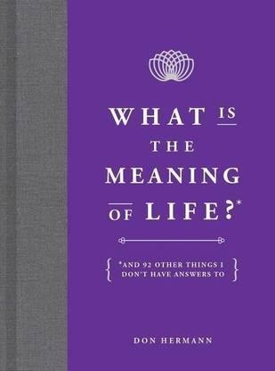What Is The Meaning Of Life Buy What Is The Meaning Of Life By Hermann Don At Low Price In India Flipkart Com What Is The Meaning Of Life Buy What Is The Meaning Of Life By Hermann Don At Low Price In India Flipkart Com