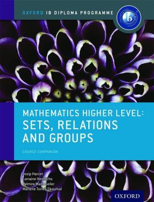 IB Mathematics Higher Level Option Sets, Relations and Groups: Oxford IB Diploma Programme  - Course Companion