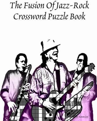 The Fusion Of Jazz Rock Crossword Puzzle Book Buy The Fusion Of Jazz Rock Crossword Puzzle Book By Joy Aaron At Low Price In India Flipkart Com