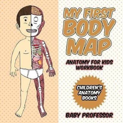 My First Body Map Anatomy For Kids Workbook Children S Anatomy Books Buy My First Body Map Anatomy For Kids Workbook Children S Anatomy Books By Baby Professor At Low