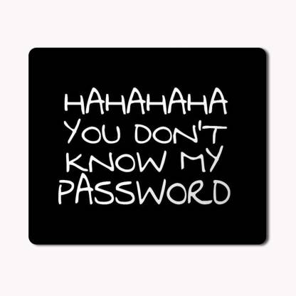 PASHUPATASTRA Non-Slip HAHAHAHA You Don't Know My Password Funny Quotes  Printed Mouse Pad For Gaming Computer, Laptop, PC Mousepad - PASHUPATASTRA  : 
