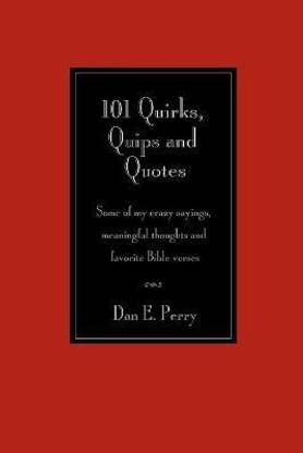 101 Quirks, Quips and Quotes: Buy 101 Quirks, Quips and Quotes by Perry Dan  E at Low Price in India | Flipkart.com