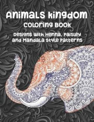 Animals kingdom - Coloring Book - Designs with Henna, Paisley and Mandala  Style Patterns: Buy Animals kingdom - Coloring Book - Designs with Henna,  Paisley and Mandala Style Patterns by Colouring Books