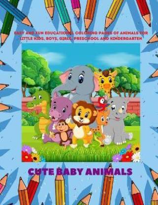 Cute Baby Animals - Easy and Fun Educational Coloring Pages of Animals for  Little Kids, Boys, Girls, Preschool and Kindergarten: Buy Cute Baby Animals  - Easy and Fun Educational Coloring Pages of