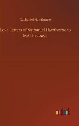Love Letters of Nathaniel Hawthorne to Miss Peabody