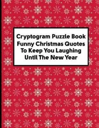 Cryptogram Puzzle Book Funny Christmas Quotes To Keep You Laughing Until  The New Year: Buy Cryptogram Puzzle Book Funny Christmas Quotes To Keep You  Laughing Until The New Year by House Moonfrog