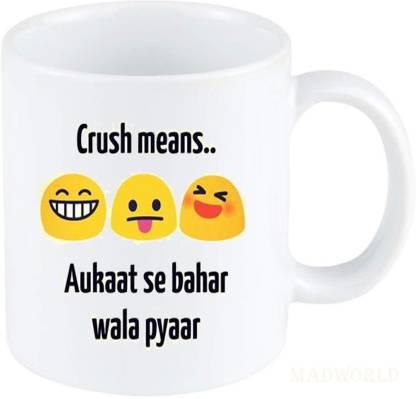 MadWorld Crush Meaning Best Attractive Funny Quotes Printed Ceramic White  Coffee Best Gift For Birthday For Friends Sister in Law Family Loved One  Ceramic Coffee Mug Price in India - Buy MadWorld