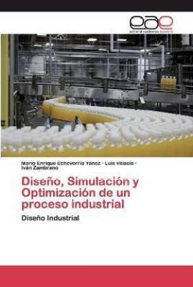 Diseno, Simulacion y Optimizacion de un proceso industrial