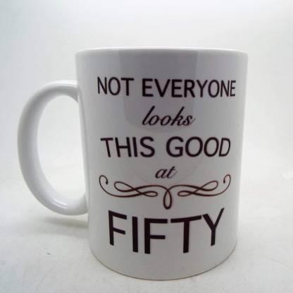 Devron Not Everyone Looks this good at fifty 50 11oz Birthdays Funny Funny  50th Birthday Gifts/Presents for men, women, Aunt gift ideas Fathers Mother  Aunt Ceramic Coffee Mug Price in India -