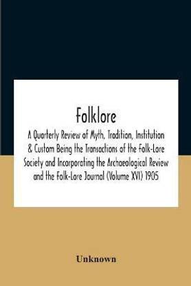 Folklore; A Quarterly Review Of Myth, Tradition, Institution & Custom Being  The Transactions Of The Folk-Lore Society And Incorporating The ...