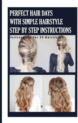 Perfect Hair Days With Simple Hairstyle Step By Step Instructions- instructions For 35 Hairstyles: Buy Perfect Hair Days With Simple Hairstyle  Step By Step Instructions-instructions For 35 Hairstyles by Leisy Flora at  Low