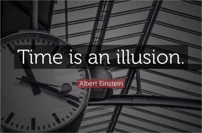 Albert Einstein Time Is An Illusion Quote Poster Paper Print Quotes Motivation Posters In India Buy Art Film Design Movie Music Nature And Educational Paintings Wallpapers At Flipkart Com