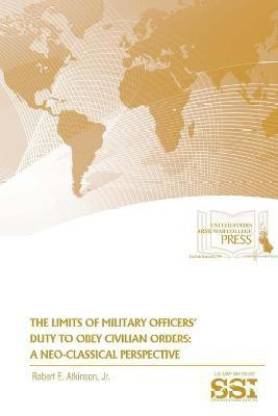 The Limits of Military Officers' Duty to Obey Civilian Orders: A Neo-Classical Perspective
