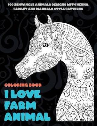 I Love Farm Animal - Coloring Book - 100 Zentangle Animals Designs with  Henna, Paisley and Mandala Style Patterns: Buy I Love Farm Animal -  Coloring Book - 100 Zentangle Animals Designs