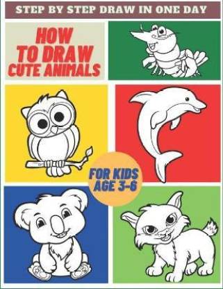 How To Draw Cute Animals For Kids Age 3-6: Buy How To Draw Cute Animals For  Kids Age 3-6 by Books Magikkids at Low Price in India 