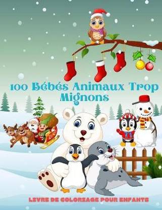 100 Bebes Animaux Trop Mignons Livre De Coloriage Pour Enfants Buy 100 Bebes Animaux Trop Mignons Livre De Coloriage Pour Enfants By Gadebois Cedric At Low Price In India Flipkart Com