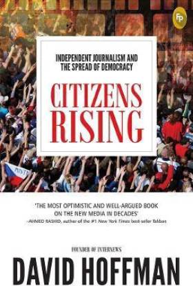 Citizens Rising  - Independent Journalism and the Spread of Democracy