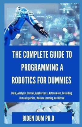 The Complete Guide to Programming a Robotics for Dummies: Buy The Complete Guide to Programming a for Dummies by Dum D Biden at Low Price in | Flipkart.com