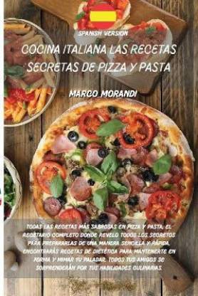 Cocina Italiana Las Recetas Secretas de Pizza Y Pasta: Buy Cocina Italiana  Las Recetas Secretas de Pizza Y Pasta by Marco Morandi at Low Price in  India 