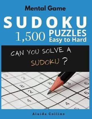 Mental Game Sudoku 1 500 Puzzles Easy To Hard Buy Mental Game Sudoku 1 500 Puzzles Easy To Hard By Collins Alaida At Low Price In India Flipkart Com