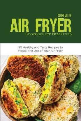 Air Fryer Cookbook for New Chefs: Buy Air Fryer Cookbook for New Chefs