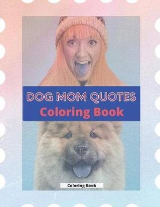 Dog Mom Quotes Coloring Book: Buy Dog Mom Quotes Coloring Book by Publisher  Af Book at Low Price in India | Flipkart.com