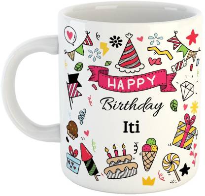 Furnish Fantasy Happy Birthday Ceramic Coffee - Best Birthday Gift for Son,  Daughter, Brother, Sister, Gift for Kids, Return Gift - Color - White, Name  - Iti Ceramic Coffee Mug Price in
