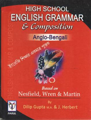 High School English Grammar & Composition Anglo -Bengali (Nesfield, Wren & Martin) By Dilip Gupta, & J . Herbert: Buy High School English Grammar & Composition Anglo -Bengali (Nesfield, Wren & Martin)