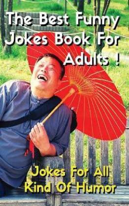 THE BEST FUNNY JOKES BOOK FOR ADULTS - Jokes For All Kind Of Humor - Funniest  Jokes, Funny Short Stories And More: Buy THE BEST FUNNY JOKES BOOK FOR  ADULTS - Jokes
