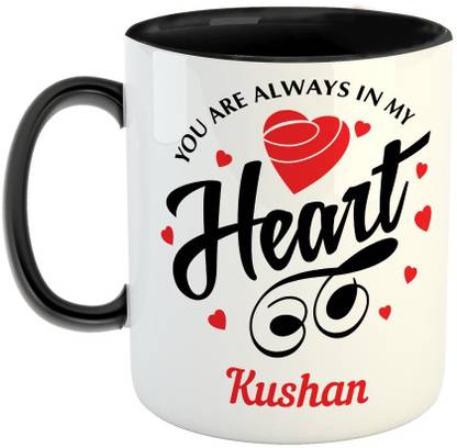 Furnish Fantasy You are always in My Heart Ceramic Coffee - Best Gift for Girlfriend, Boyfriend, Wife, Husband, Valentine Day, Anniversary - Color - Black, Name - Kushan Ceramic Coffee Mug Price Furnish Fantasy You are always in My Heart Ceramic Coffee - Best Gift for Girlfriend, Boyfriend, Wife, Husband, Valentine Day, Anniversary - Color - Black, Name - Kushan Ceramic Coffee Mug Price