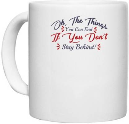 UDNAG White Ceramic Coffee / Tea 'the things you can find if you dont stay behind | Dr. Seuss' Perfect for Gifting [330ml] Ceramic Coffee Mug