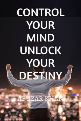 CONTROL YOUR MIND UNLOCK YOUR DESTINY: Buy CONTROL YOUR MIND UNLOCK YOUR  DESTINY by Abuzar Khan at Low Price in India 
