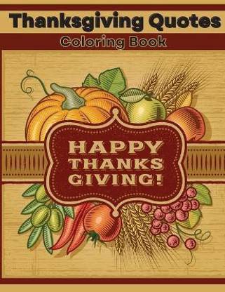 Thanksgiving Quotes Coloring Book: Buy Thanksgiving Quotes Coloring Book by Dorny Lora at Low Price in India | Flipkart.com