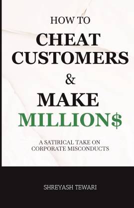 How to cheat customers and make millions  - A satirical take on corporate misconducts