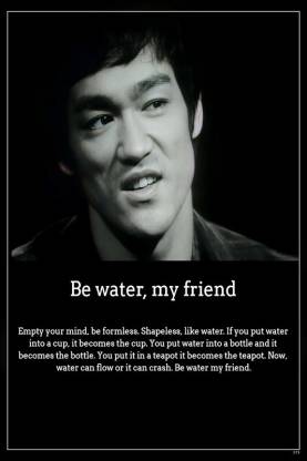 Be Like Water….Bruce Lee Matte Finish Poster Paper Print - Personalities  posters in India - Buy art, film, design, movie, music, nature and  educational paintings/wallpapers at 