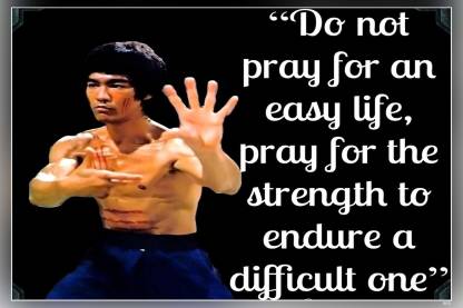 Do Not Pray For An Easy Life.Bruce Lee Quotes Matte Finish Poster Paper ...