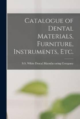 Catalogue of Dental Materials, Furniture, Instruments, Etc.