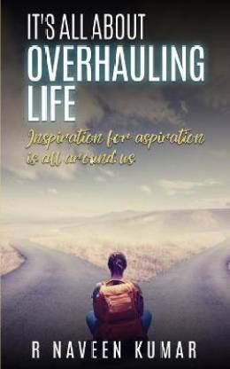 IT's ALL ABOUT OVERHAULING LIFE  - INSPIRATION FOR ASPIRATION IS ALL AROUND US