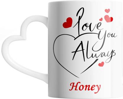 SAHU KRAFT Honey Love You Always Cute Design Printed, Honey Coffee Gift To  Anyone Special You Love Gift To Anyone Special You Love, Boyfriend, Lover  White Heart Handle Ceramic Coffee Mug Price