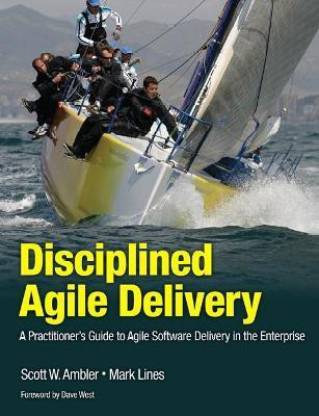 Disciplined Agile Delivery  - A Practitioner's Guide to Agile Software Delivery in the Enterprise