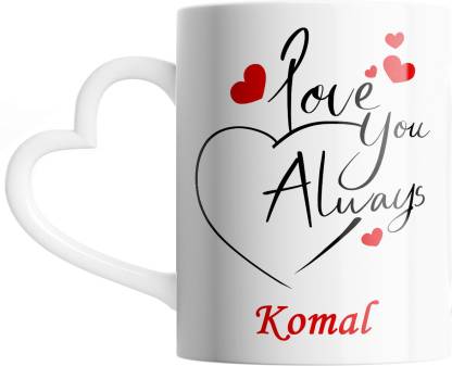 SAHU KRAFT Komal Love You Always Cute Design Printed, Komal Coffee Gift To  Anyone Special You Love ,Girlfriend, Lover , Valentine day Gift White Heart  Handle Ceramic Coffee Mug Price in India -