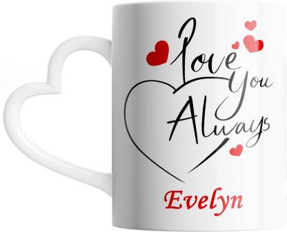 SAHU KRAFT Evelyn Love You Always Cute Design Printed, Evelyn Coffee Gift  To Anyone Special You Love ,Girlfriend, Lover , Valentine day Gift White  Heart Handle Ceramic Coffee Mug Price in India -