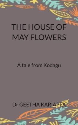 THE HOUSE OF MAY FLOWERS  - A tale from Kodagu