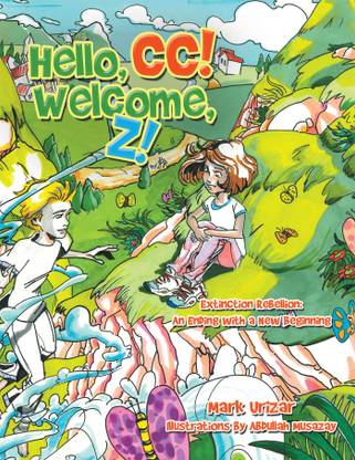 Hello Cc Welcome Z Extinction Rebellion An Ending With A New Beginning Buy Hello Cc Welcome Z Extinction Rebellion An Ending With A New Beginning By Mark Urizar At Low Price In