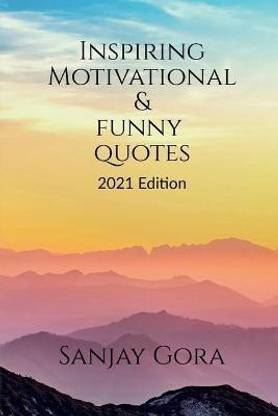 Inspiring, Motivational & Funny Quotes: Buy Inspiring, Motivational & Funny Quotes by Gora Sanjay at Low Price in India Inspiring, Motivational & Funny Quotes: Buy Inspiring, Motivational & Funny Quotes by Gora Sanjay at Low Price in India
