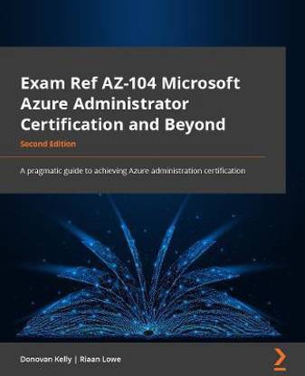Exam Ref AZ 104 Microsoft Azure Administrator Certification and Beyond