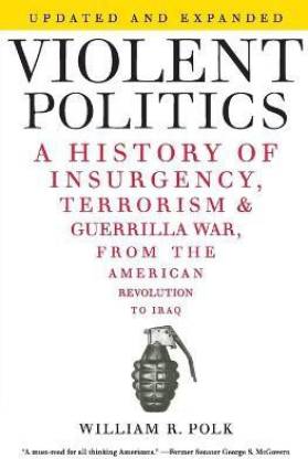 Violent Politics  - A History of Insurgency, Terrorism, and Guerrilla War, from the American Revolution to Iraq