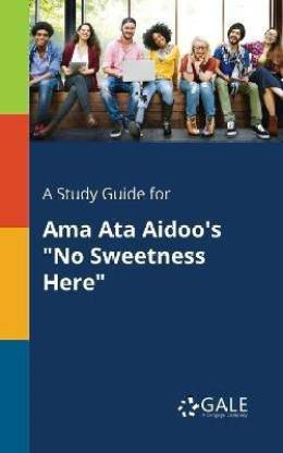 A Study Guide for Ama Ata Aidoo's No Sweetness Here