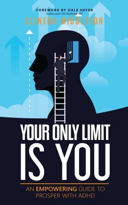 Your Only Limit Is You - An empowering guide to prosper with ADHD